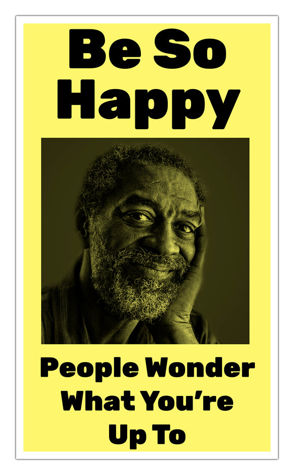 Be So Happy People Wonder What You're Up To (Yellow) 13”x22” Vintage Style Showprint Poster - Concert Bill - Home Nostalgia Decor Wall Art Print - Lammy Artist Edition