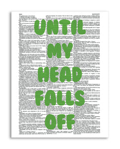 Until My Head Falls Off 8.5"x11" Semi Translucent Dictionary Art Print