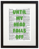 Until My Head Falls Off 8.5"x11" Semi Translucent Dictionary Art Print