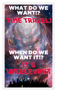 What Do We Want? Time Travel! When Do We Want It? Its Irrelevant! 13”x22” Vintage Style Showprint Poster - Home Nostalgia Decor Wall Art Print (Wormhole) - Jacob Andrew Dodge Artist Edition